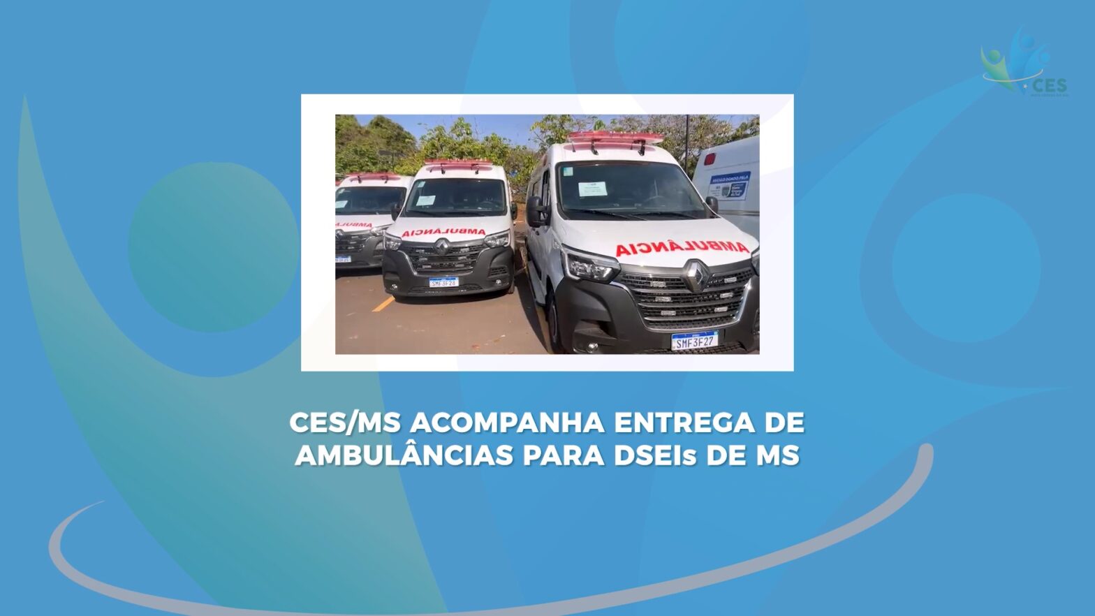 CES/MS acompanha entrega de ambulâncias para DSEIs de Mato Grosso do Sul